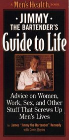 Jimmy the Bartender's Guide to Life: Advice on Women, Sex, Money, Work and Other Stuff That Screws Up Men's Lives