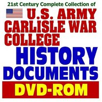 21st Century Complete Collection of U.S. Army Carlisle War College History Documents - Spectacular Collection of Historic Military Documents and Reports ... Policy and Military Strategy (DVD-ROM)