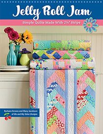 Jelly Roll Jam: Simple Quilts Made With 2-1/2