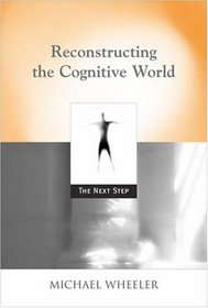 Reconstructing the Cognitive World: The Next Step (Bradford Books)