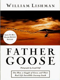 Father Goose : One Man, a Gaggle of Geese, and Their Real Life Incredible Journey South