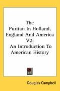 The Puritan In Holland, England And America V2: An Introduction To American History