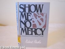 Show Me No Mercy: A Compelling Story of Remarkable Courage