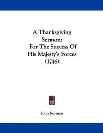 A Thanksgiving Sermon: For The Success Of His Majesty's Forces (1746)