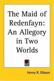 The Maid of Redenfayn: An Allegory in Two Worlds