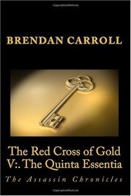 The Red Cross of Gold V:. The Quinta Essentia: The Assassin Chronicles (Volume 1)