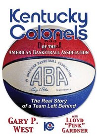 Kentucky Colonels of the American Basketball Association: The Real Story of a Team Left Behind