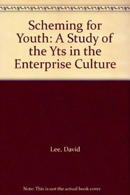 Scheming for Youth: A Study of the Yts in the Enterprise Culture