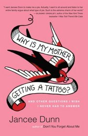 Why Is My Mother Getting a Tattoo? And Other Questions I Wish I Never Had to Answer