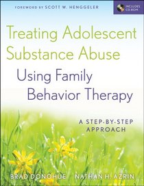 Treating Adolescent Substance Abuse Using Family Behavior Therapy: A Step-by-Step Approach