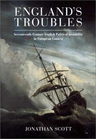 England's Troubles : Seventeenth-Century English Political Instability in European Context