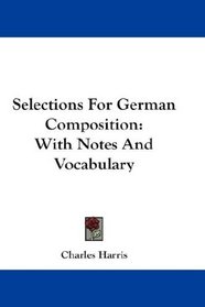 Selections For German Composition: With Notes And Vocabulary