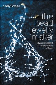 The Bead Jewelry Maker : Stylish Handcrafted Jewelry to Make at Home
