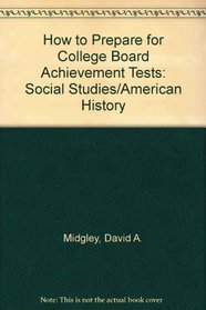 How to Prepare for College Board Achievement Tests: Social Studies/American History