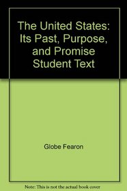 The United States: Its Past, Purpose, and Promise Student Text