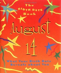 The Birth Date Book August 14: What Your Birthday Reveals About You (Birth Date Books)