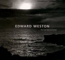 Edward Weston: The Last Years in Carmel
