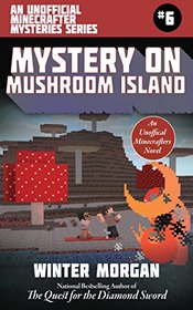 Mystery on Mushroom Island: An Unofficial Minecrafters Mysteries Series, Book Six (Unofficial Minecraft Mysteries)