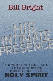 His Intimate Presence: Experiencing the Transforming Power of the Holy Spirit