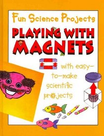 Playing with Magnets (Fun Science Projects)