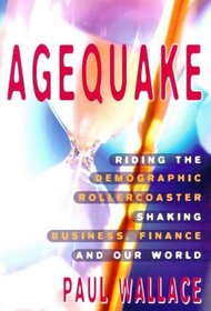 Agequake: Riding the Demographic Rollercoaster Shaking Business, Finance and Our World