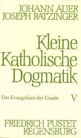 Kleine Katholische Dogmatik, 9 Bde. in 10 Tl.-Bdn., Bd.5, Das Evangelium der Gnade