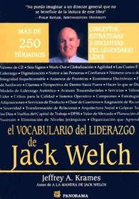 El Vocabulario Del Liderazgo De Jack Welch/ The Jack Welch Lexicon of Leadership: Mas De 250 Terminos. Conceptos, Estrategias E Iniciativas Del Legendario ... Strategies & Initiatives of the Legendary L