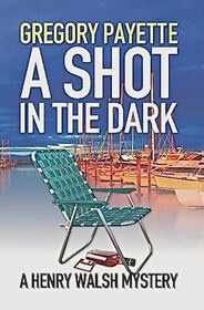 A Shot in the Dark (Henry Walsh Private Investigator, Bk 9)