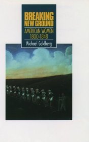 Breaking New Ground: American Women 1800-1848 (Young Oxford History of Women in the United States, Vol 4)