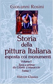 Storia della pittura italiana esposta coi monumenti: Tomo 1. Epoca prima: da Giunta a Masaccio (Italian Edition)