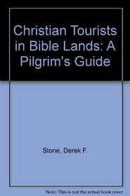 Christian Tourists in Bible Lands: A Pilgrim's Guide : Israel, Greece, Cyprus, Italy, Egypt, Jordan, Turkey