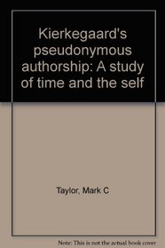 Kierkegaard's pseudonymous authorship: A study of time and the self