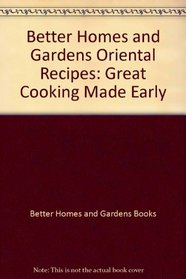 Better Homes and Gardens Oriental Recipes: Great Cooking Made Easy