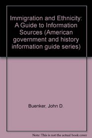 Immigration and Ethnicity: A Guide to Information Sources (American Government and history information guide series)