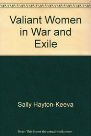 Valiant women in war and exile: Thirty-eight true stories