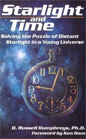 Starlight and Time: Solving the Puzzle of Distant Starlight in a Young Universe