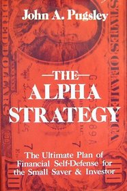 The alpha strategy: The ultimate plan of financial self-defense for the small investor
