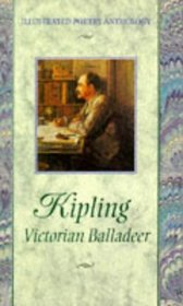 Kipling: Victorian Balladeer (Illustrated Poetry Anthology Series)