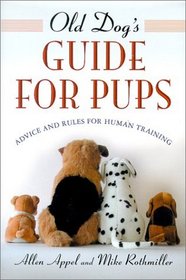 Old Dog's Guide for Pups : Advice and Rules for Human Training