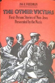 The Other Victims: First-Person Stories of Non-Jews Persecuted by the Nazis