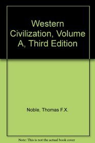 Volume A: To 1500: Volume of ...Noble-Western Civilization: The Continuing Experiment