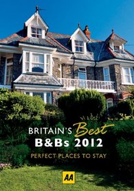 Britain's Best B&Bs 2012 (AA Britain's Best Bed & Breakfast)