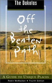 The Dakotas Off the Beaten Path, 4th: A Guide to Unique Places