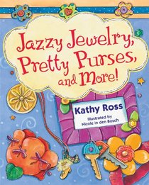 Jazzy Jewelry, Pretty Purses, and More! (Girl Crafts)