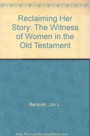 Reclaiming Her Story: The Witness of Women in the Old Testament