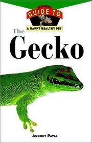 The Gecko : An Owner's Guide to a Happy Healthy Pet (Happy Healthy Pet)