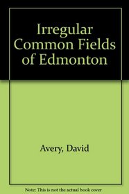 Irregular Common Fields of Edmonton
