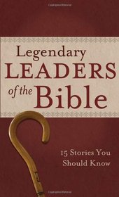 Legendary Leaders of the Bible: 15 Stories You Should Know (VALUE BOOKS)