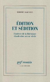 Edition et sedition: L'univers de la litterature clandestine au XVIIIe siecle (NRF essais) (French Edition)