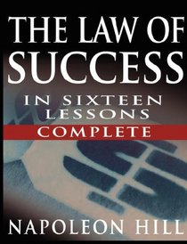 The Law of Success In Sixteen Lessons by Napoleon Hill (Complete, Unabridged)